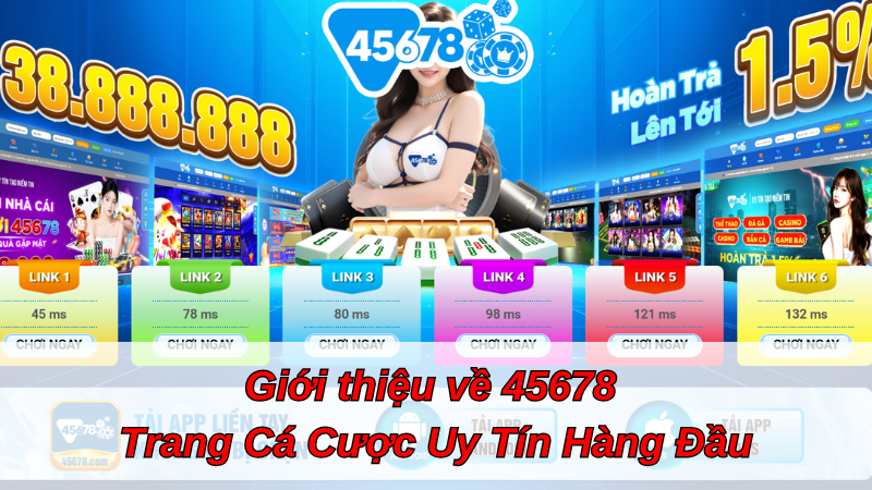 Giới thiệu về 45678 - Trang Cá Cược Uy Tín Hàng Đầu