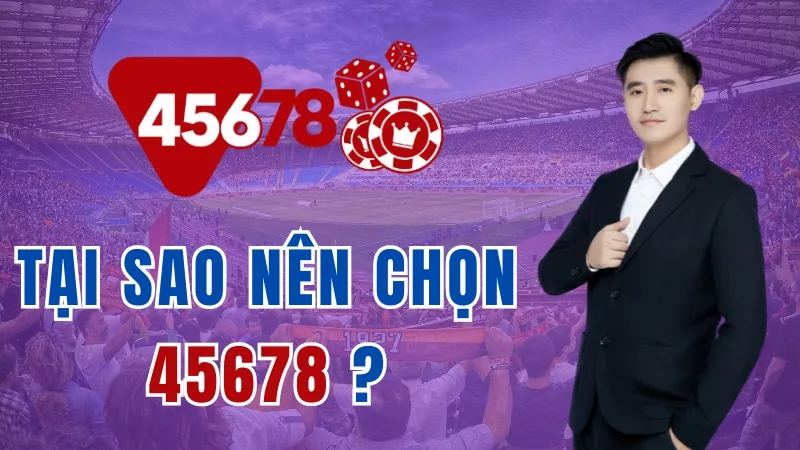 tại sao nên chọn trang chủ 45678