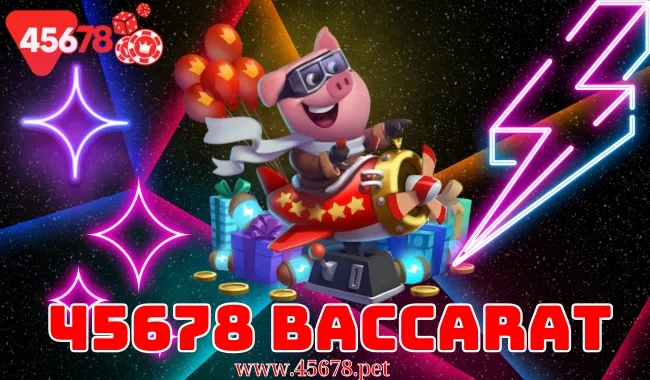 45678 Baccarat – Trải nghiệm đỉnh cao trong thế giới cá cược trực tuyến