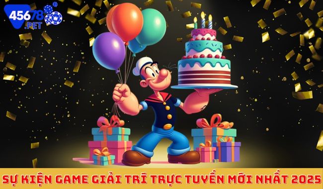 Sự kiện game giải trí trực tuyến mới nhất 2025 Sự kiện game giải trí trực tuyến mới nhất 2025