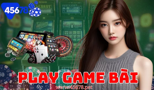 Play Game Bài 45678 - Sân Chơi Giải Trí Đỉnh Cao