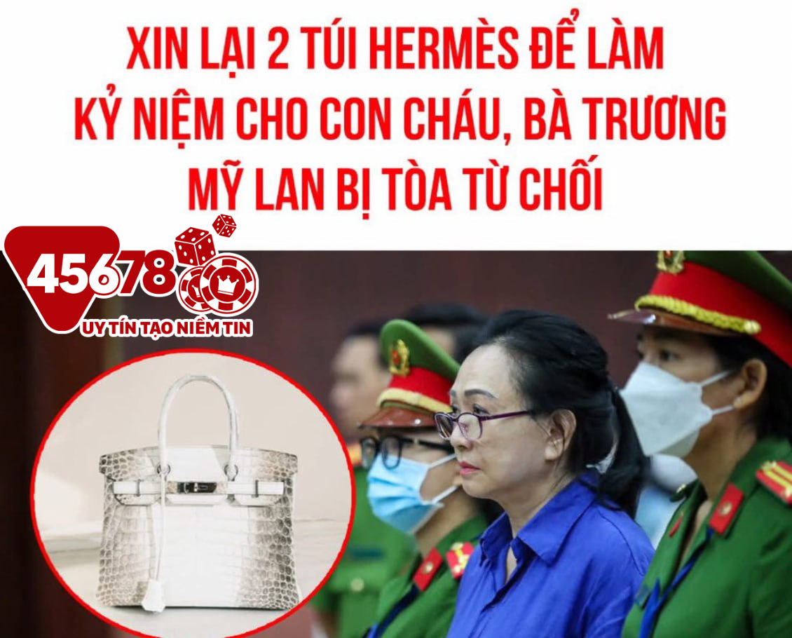 Tử tù Trương Mỹ Lan không được nhận lại 2 túi Hermès